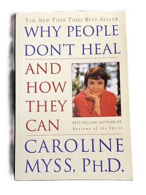 Why People Don't Heal and How They Can by Caroline Myss, Ph.D.